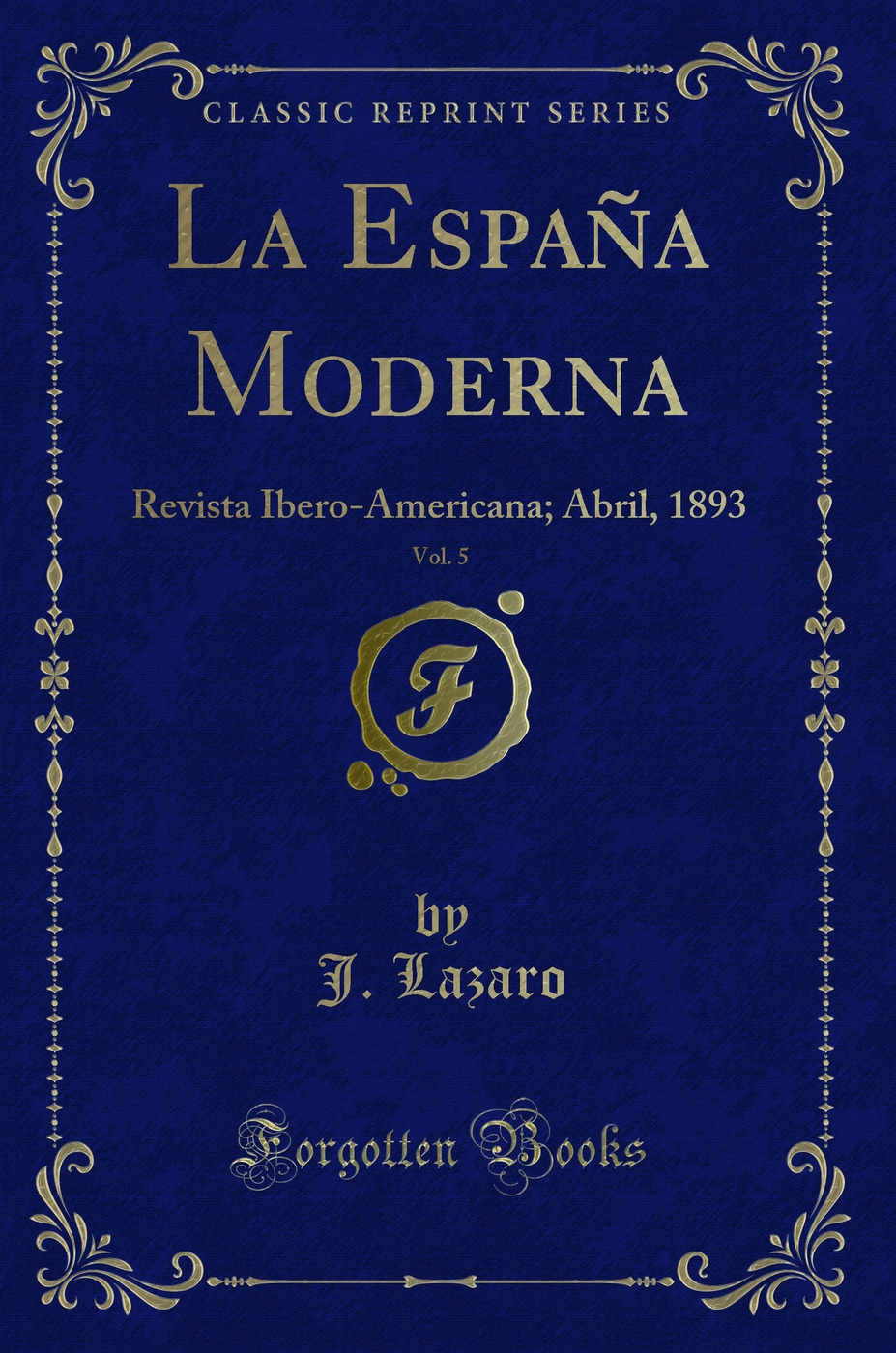 La España Moderna, Vol. 5: Revista Ibero-Americana; Abril, 1893 (Classic Reprint)