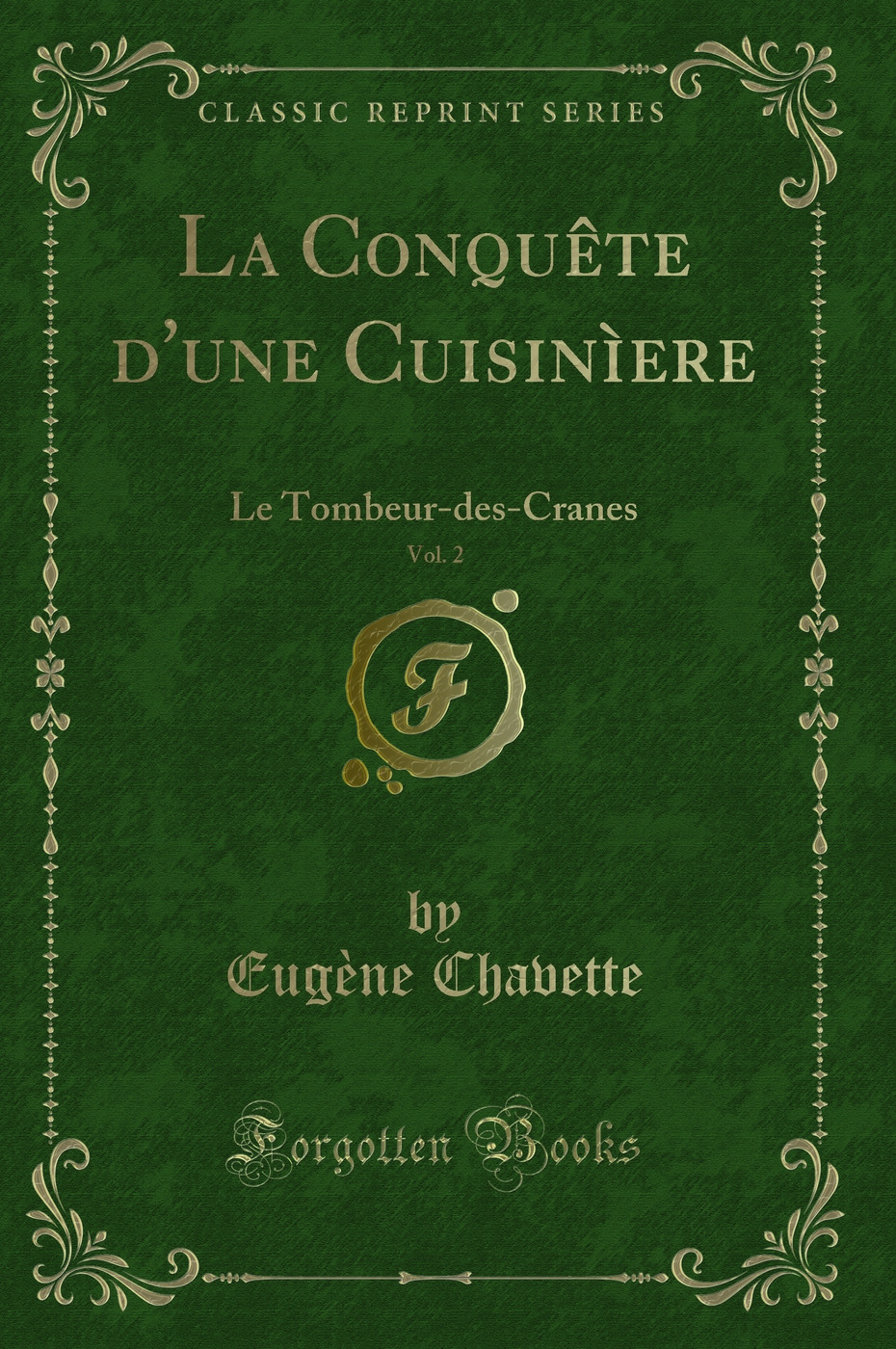 La Conquête d'une Cuisinìere, Vol. 2: Le Tombeur-des-Cranes (Classic Reprint)