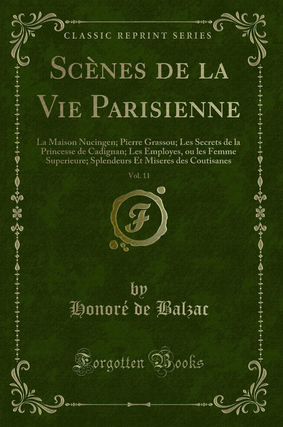 Scènes de la Vie Parisienne, Vol. 11: La Maison Nucingen; Pierre Grassou; Les Secrets de la Princesse de Cadignan; Les Employes, ou les Femme Superieure; Splendeurs Et Miseres des Coutisanes (Classic Reprint)