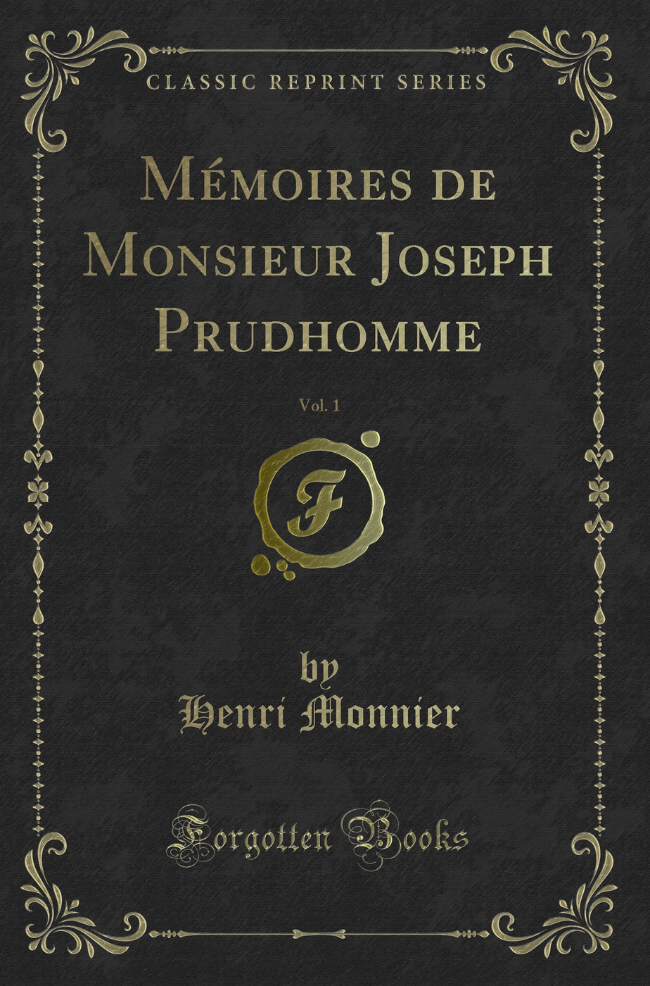 Mémoires de Monsieur Joseph Prudhomme, Vol. 1 (Classic Reprint)