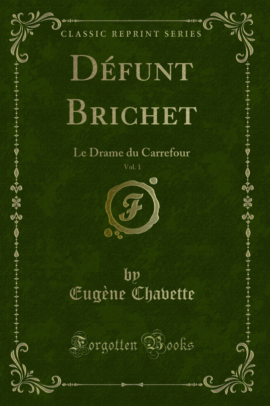 Défunt Brichet, Vol. 1: Le Drame du Carrefour (Classic Reprint)