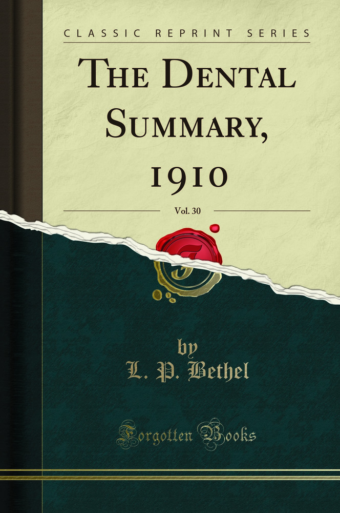 The Dental Summary, 1910, Vol. 30 (Classic Reprint)
