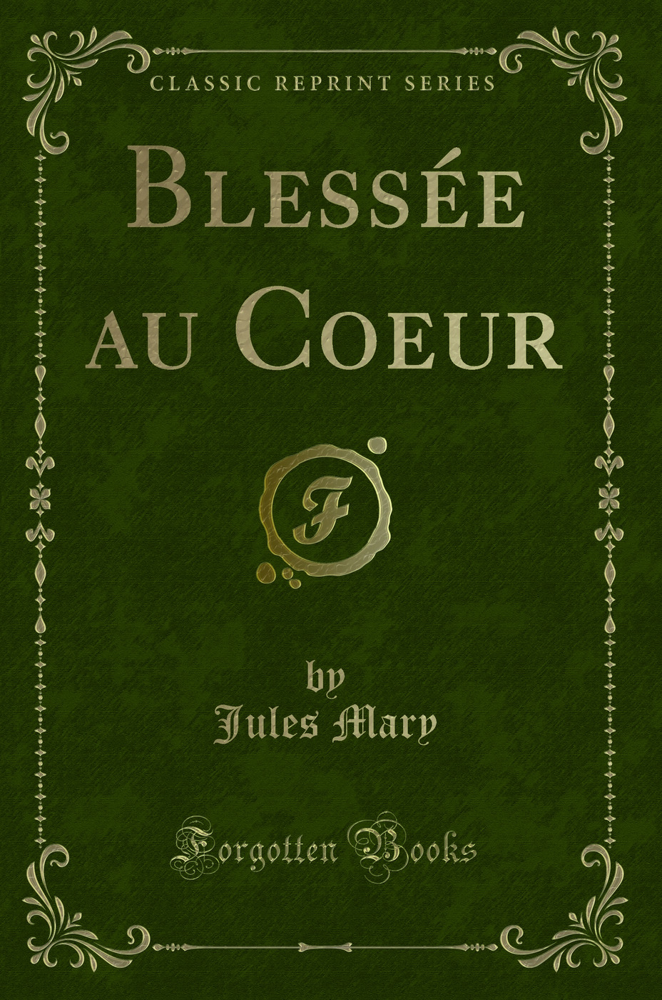 Blessée au Coeur (Classic Reprint)