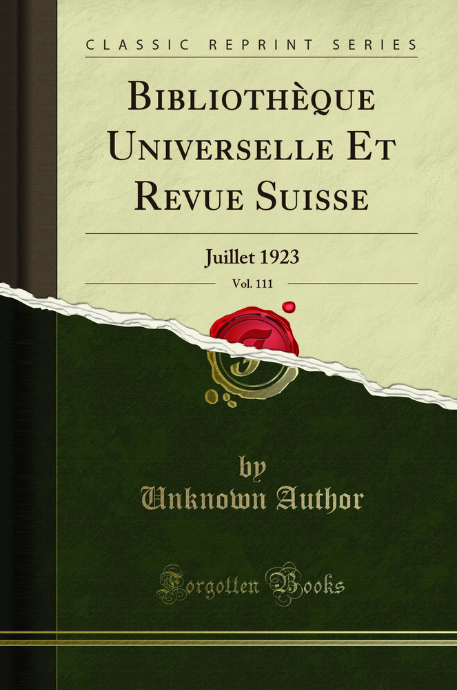 Bibliothèque Universelle Et Revue Suisse, Vol. 111: Juillet 1923 (Classic Reprint)