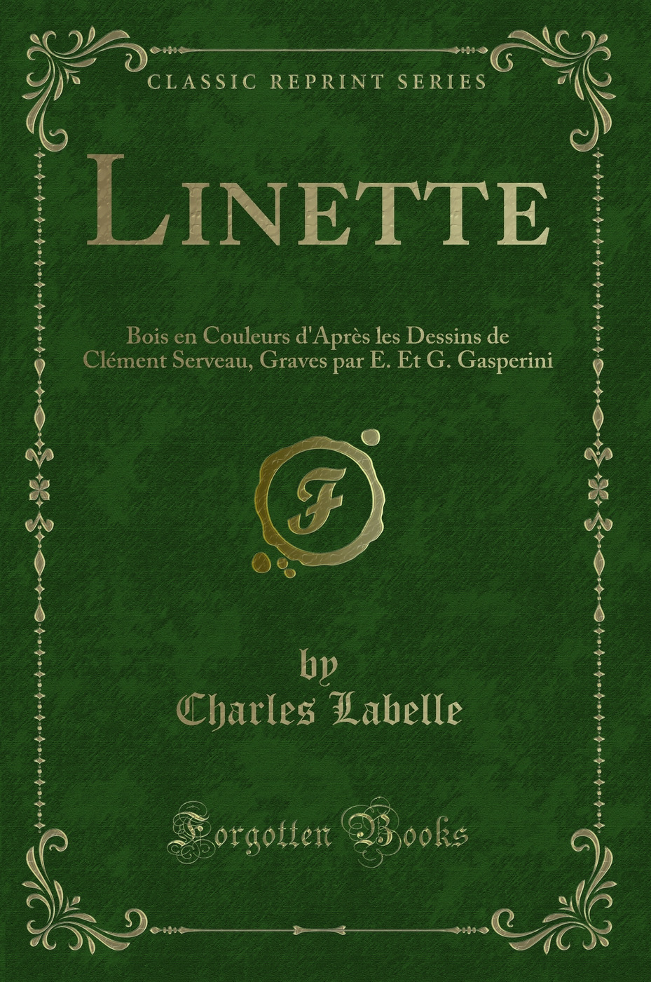 Linette: Bois en Couleurs d'Après les Dessins de Clément Serveau, Graves par E. Et G. Gasperini (Classic Reprint)