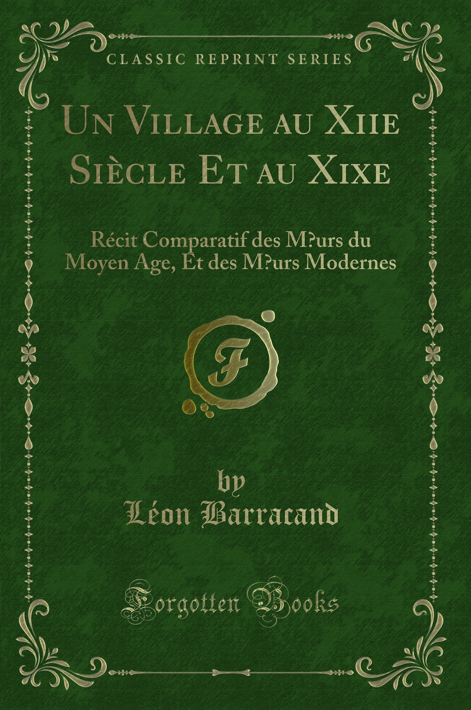 Un Village au Xiie Siècle Et au Xixe: Récit Comparatif des Mœurs du Moyen Age, Et des Mœurs Modernes (Classic Reprint)
