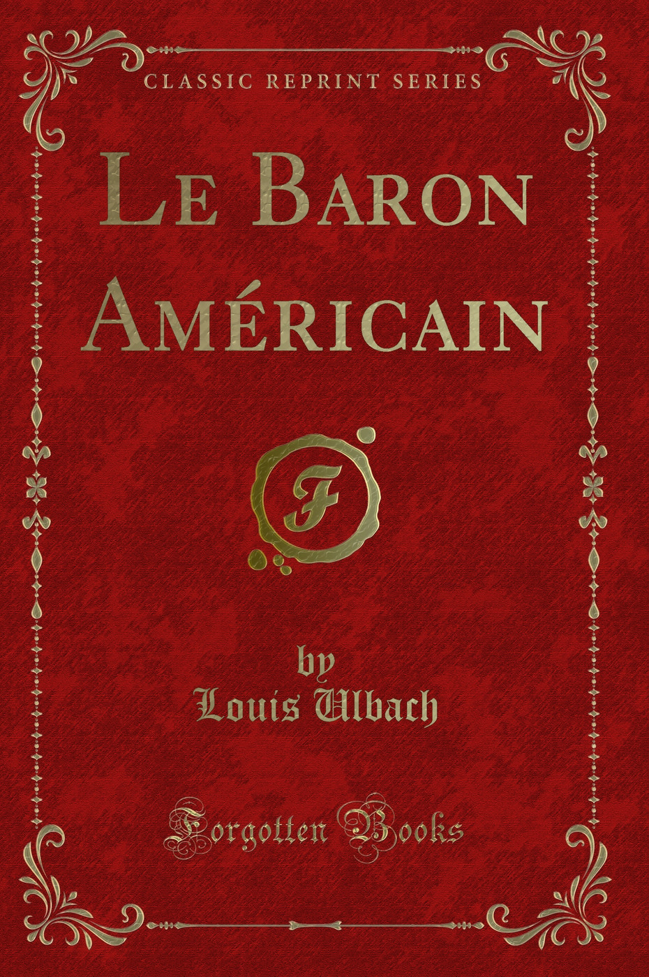 Le Baron Américain (Classic Reprint)
