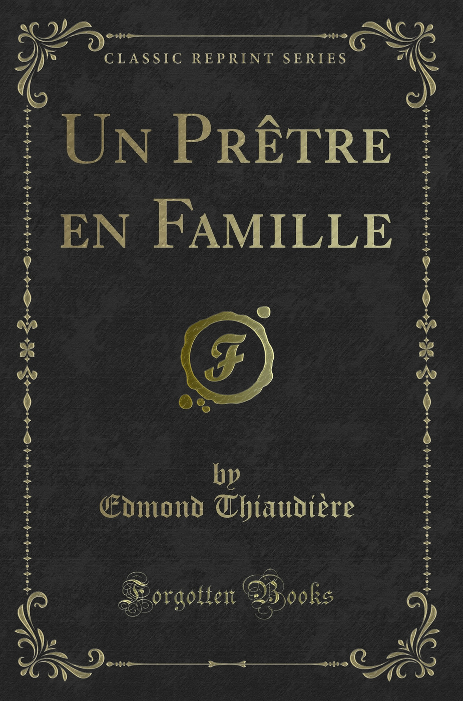 Un Prêtre en Famille (Classic Reprint)