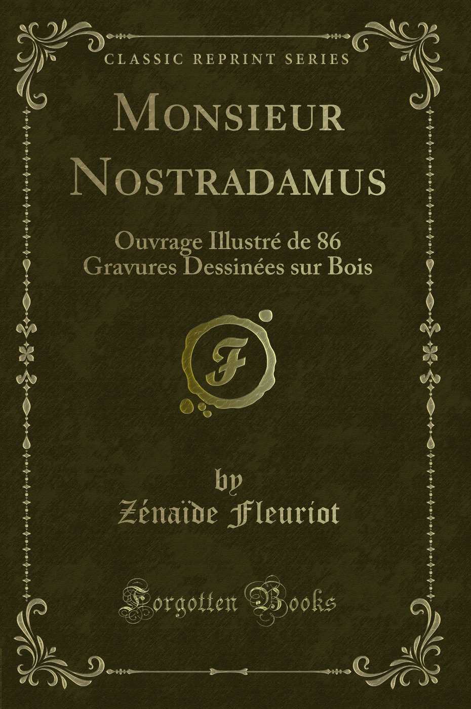 Monsieur Nostradamus: Ouvrage Illustré de 86 Gravures Dessinées sur Bois (Classic Reprint)