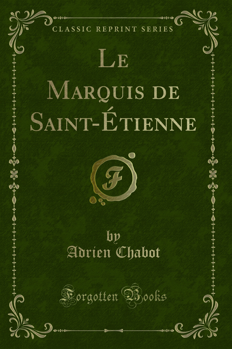 Le Marquis de Saint-Étienne (Classic Reprint)