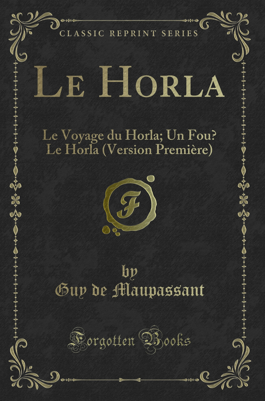 Le Horla: Le Voyage du Horla; Un Fou? Le Horla (Version Première) (Classic Reprint)