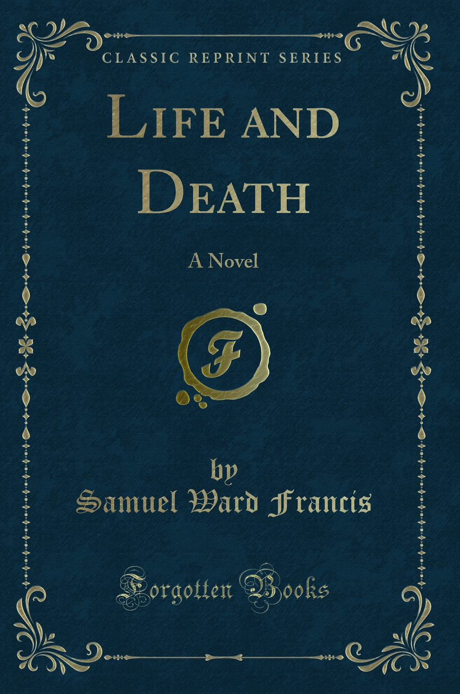 Life and Death: A Novel (Classic Reprint)
