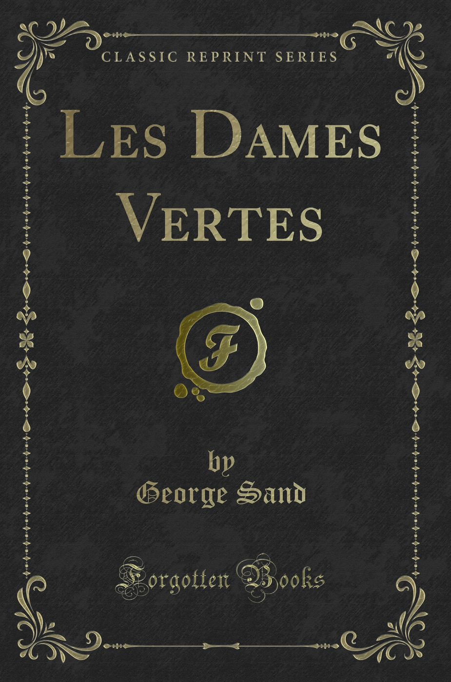 Les Dames Vertes (Classic Reprint)