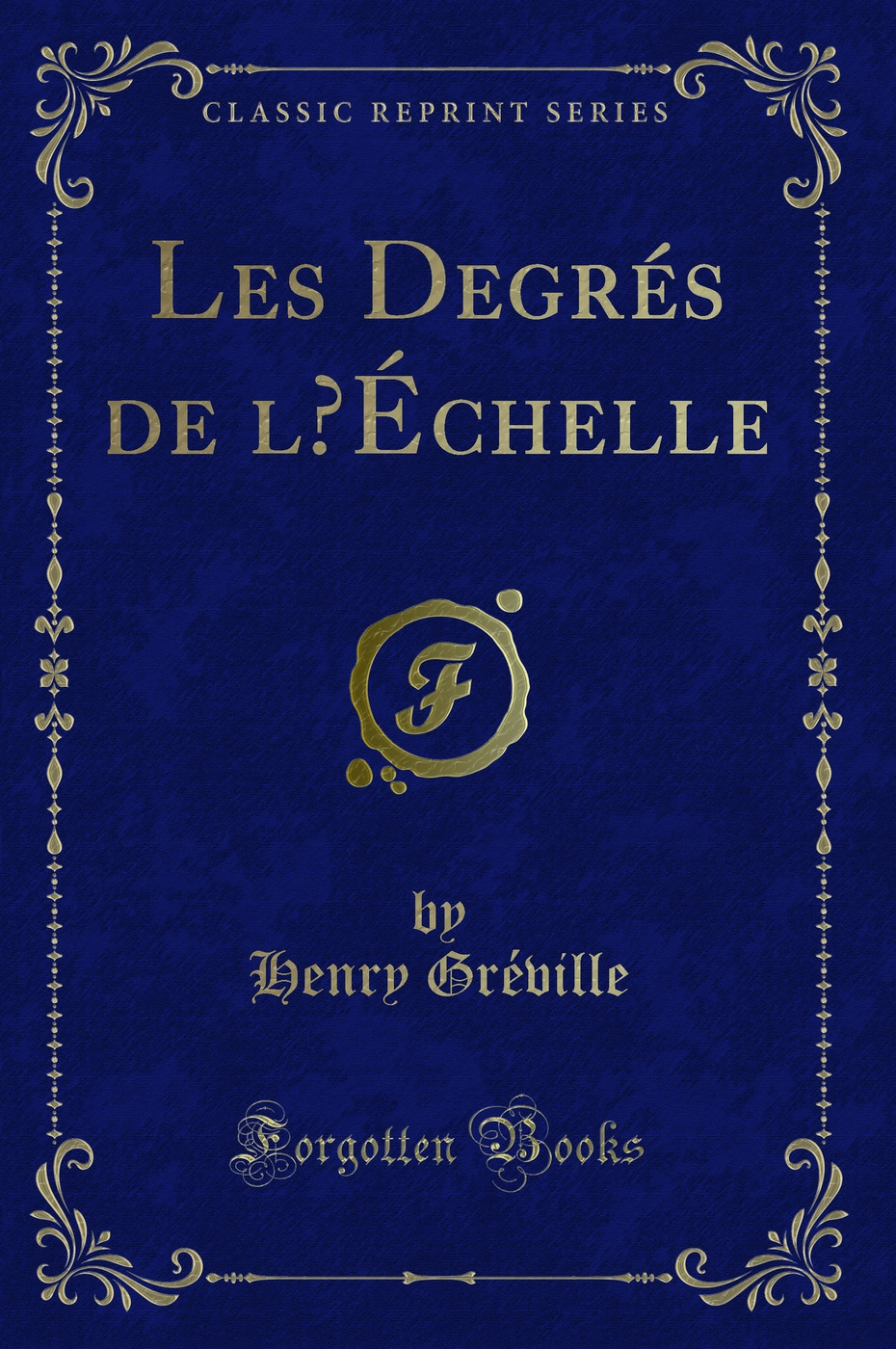 Les Degrés de l’Échelle (Classic Reprint)
