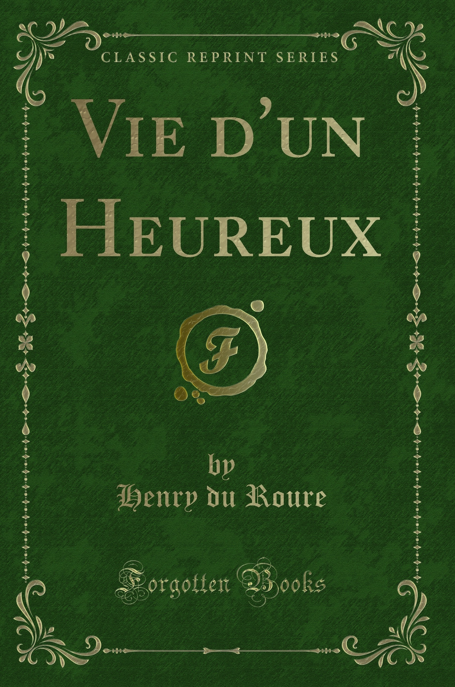 Vie d'un Heureux (Classic Reprint)