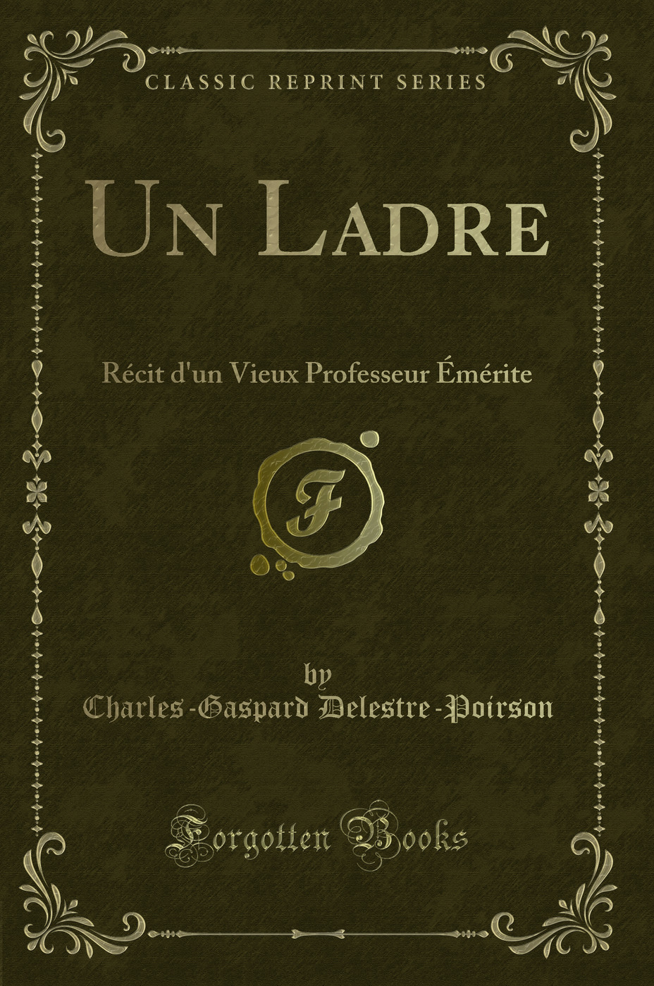 Un Ladre: Récit d'un Vieux Professeur Émérite (Classic Reprint)