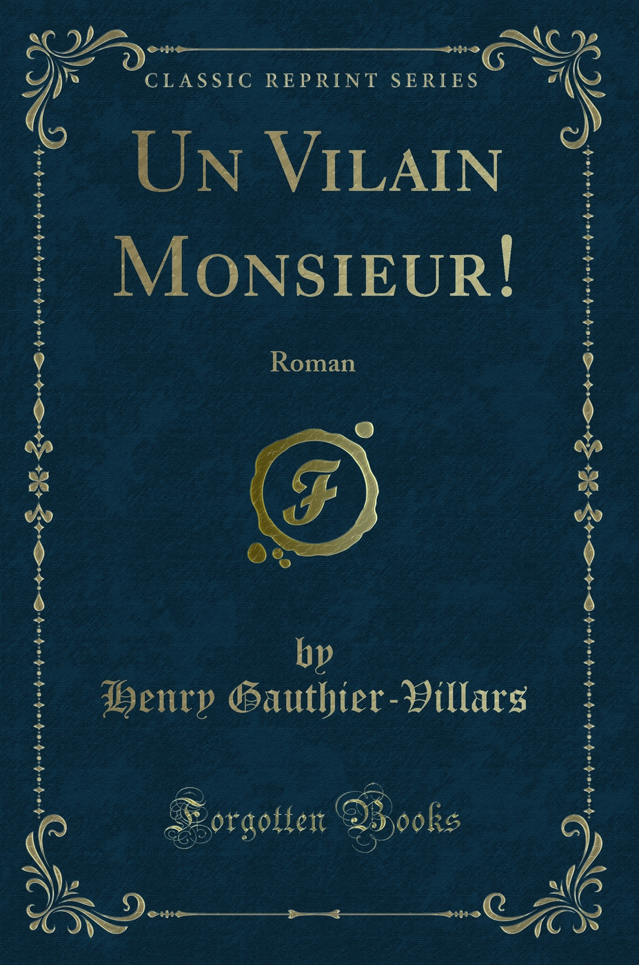 Un Vilain Monsieur!: Roman (Classic Reprint)