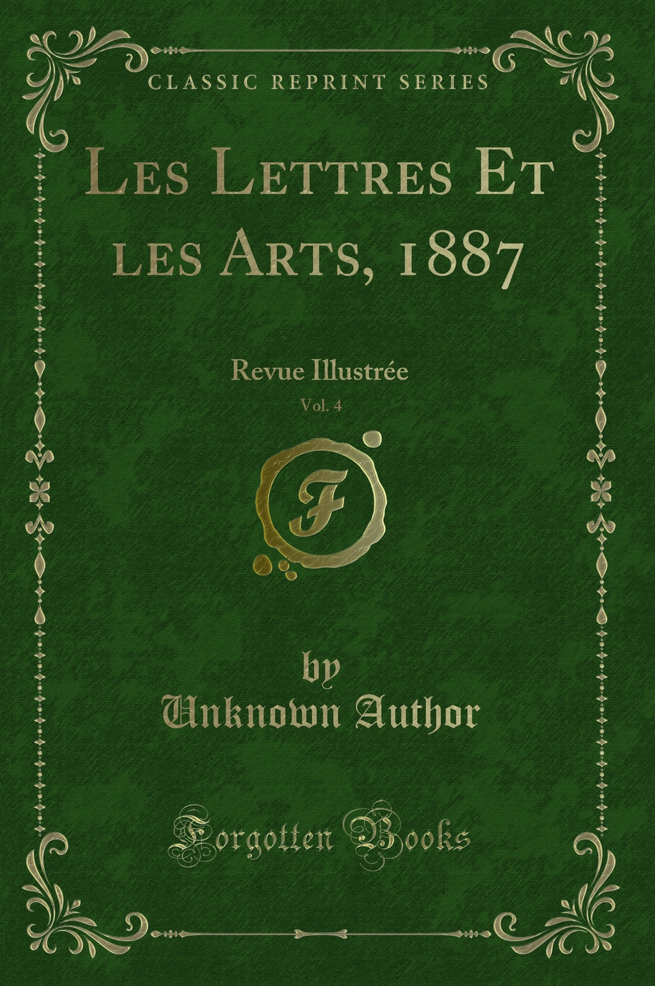 Les Lettres Et les Arts, 1887, Vol. 4: Revue Illustrée (Classic Reprint)