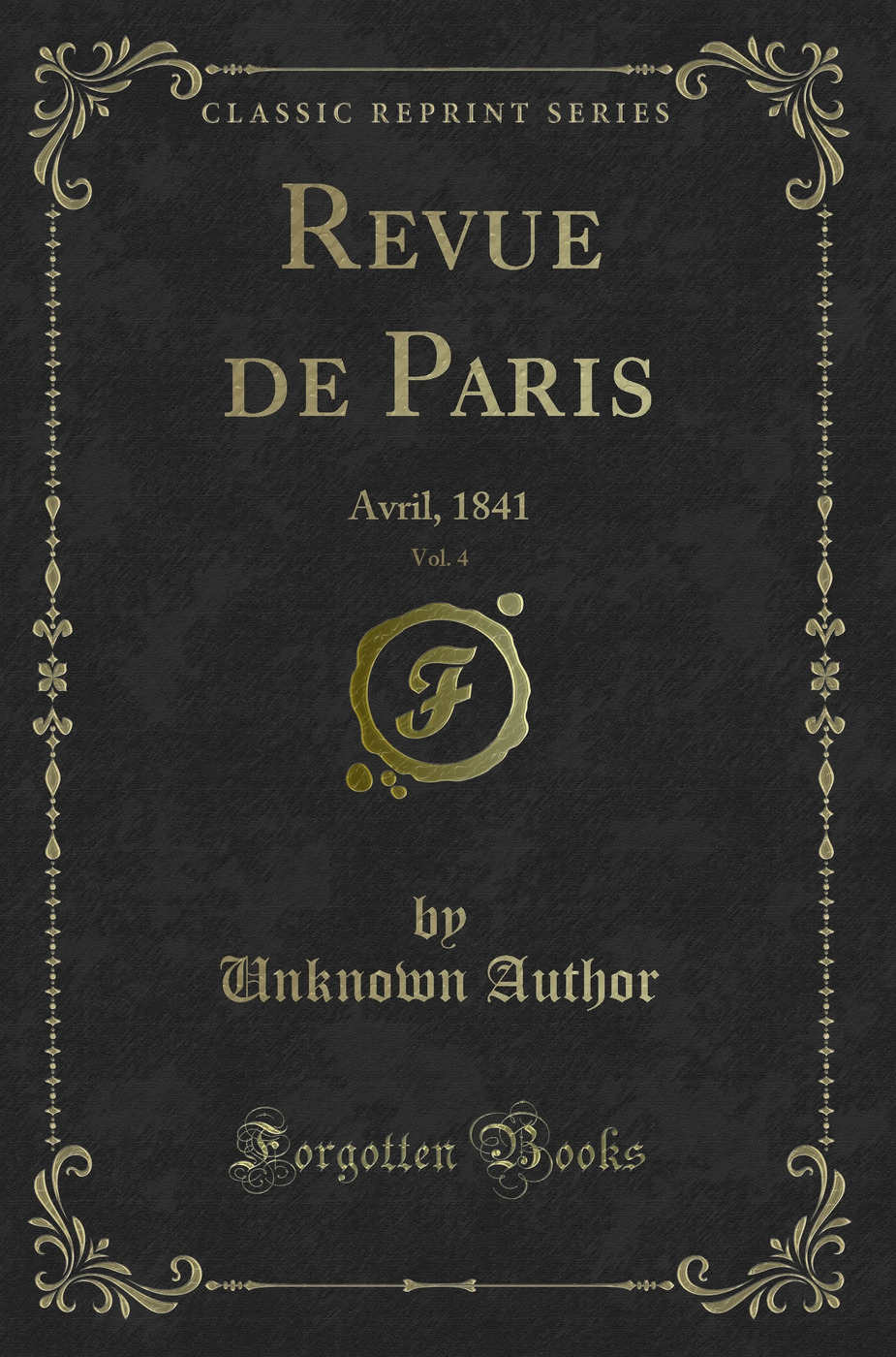 Revue de Paris, Vol. 4: Avril, 1841 (Classic Reprint)