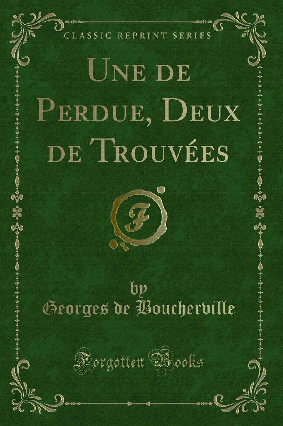 Une de Perdue, Deux de Trouvées (Classic Reprint)