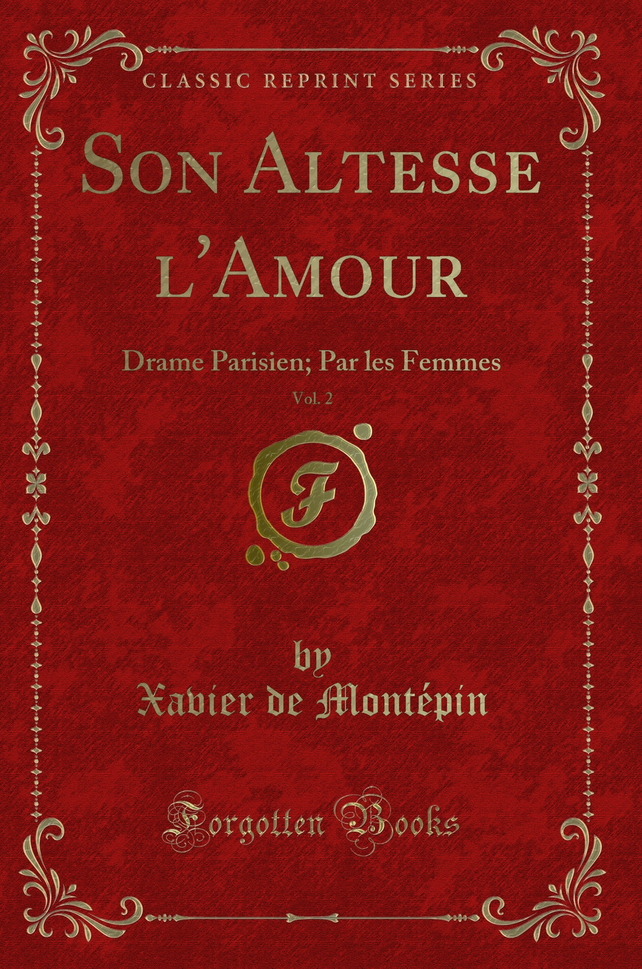 Son Altesse l'Amour, Vol. 2: Drame Parisien; Par les Femmes (Classic Reprint)