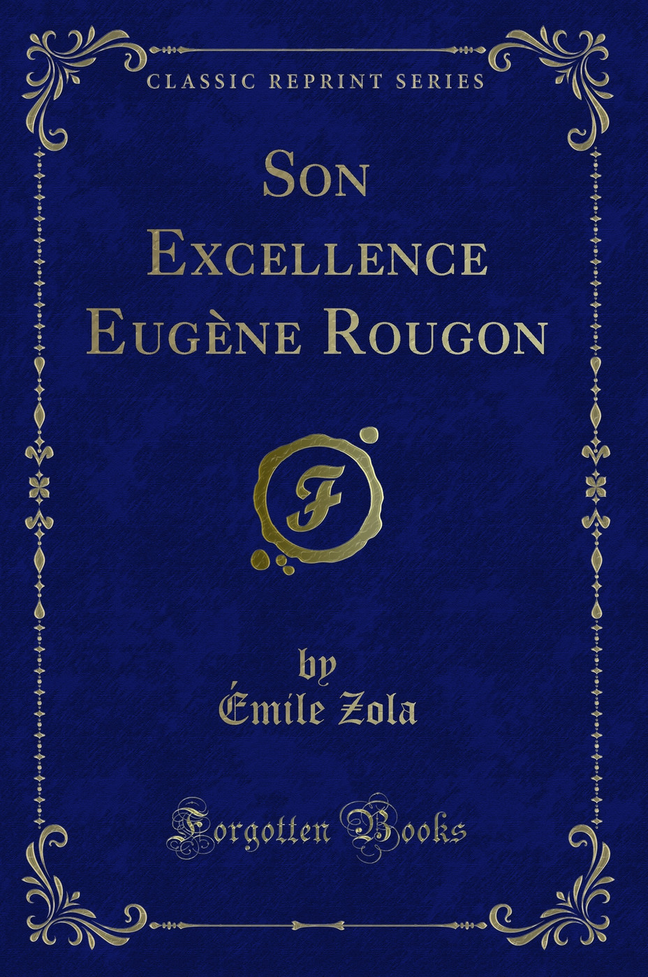 Son Excellence Eugène Rougon (Classic Reprint)