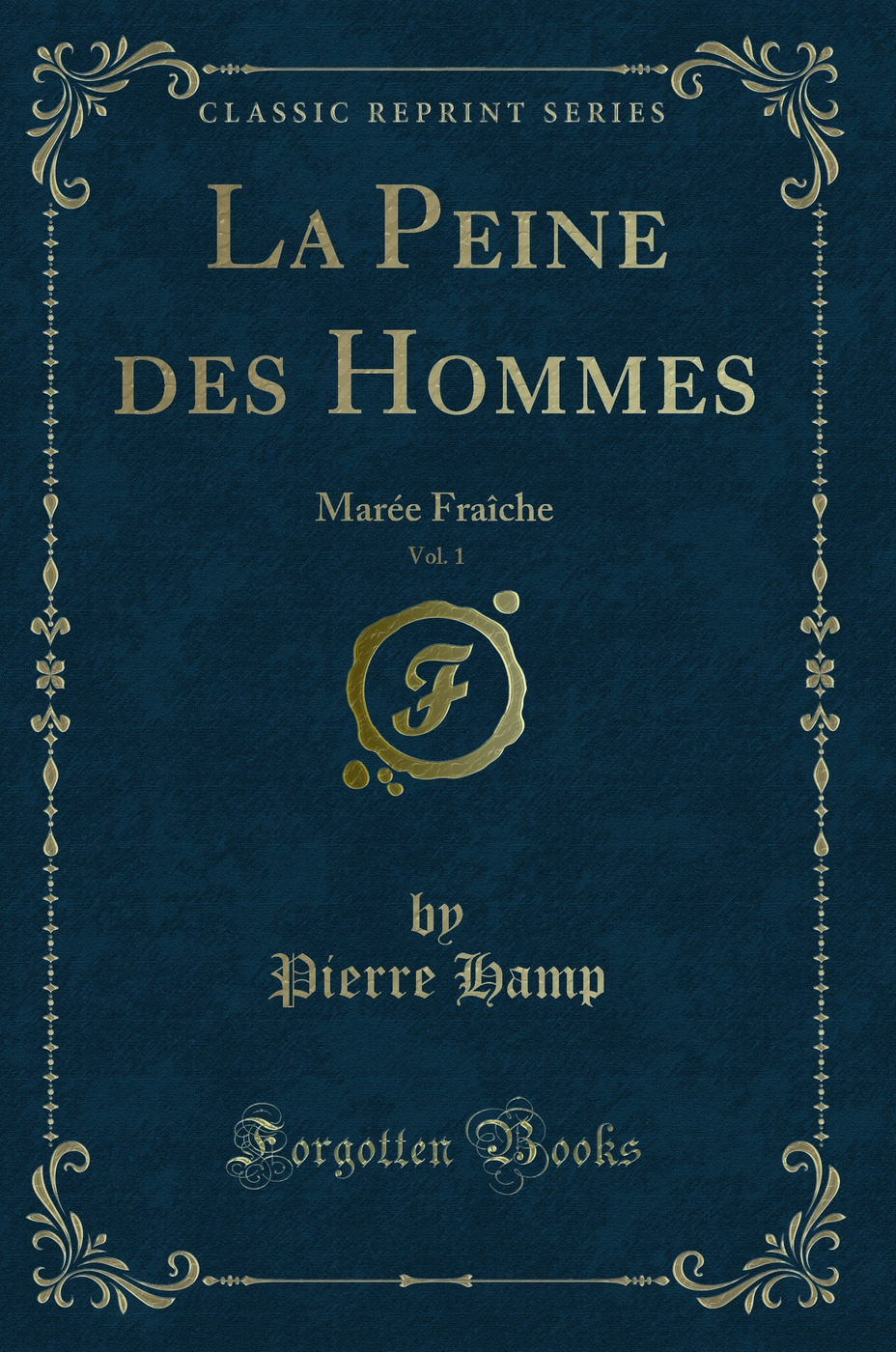 La Peine des Hommes, Vol. 1: Marée Fraîche (Classic Reprint)