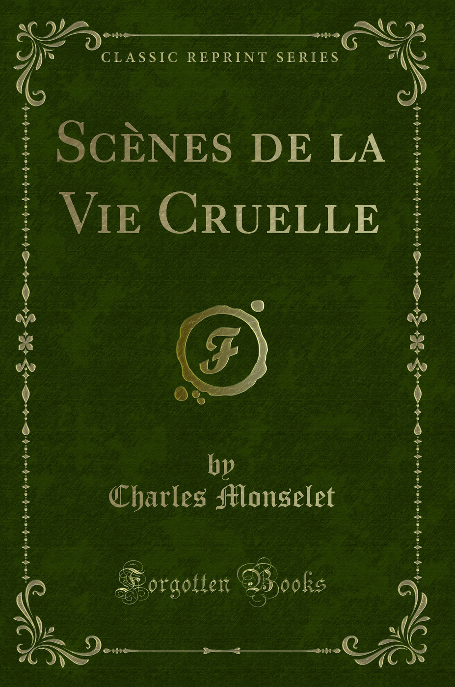 Scènes de la Vie Cruelle (Classic Reprint)