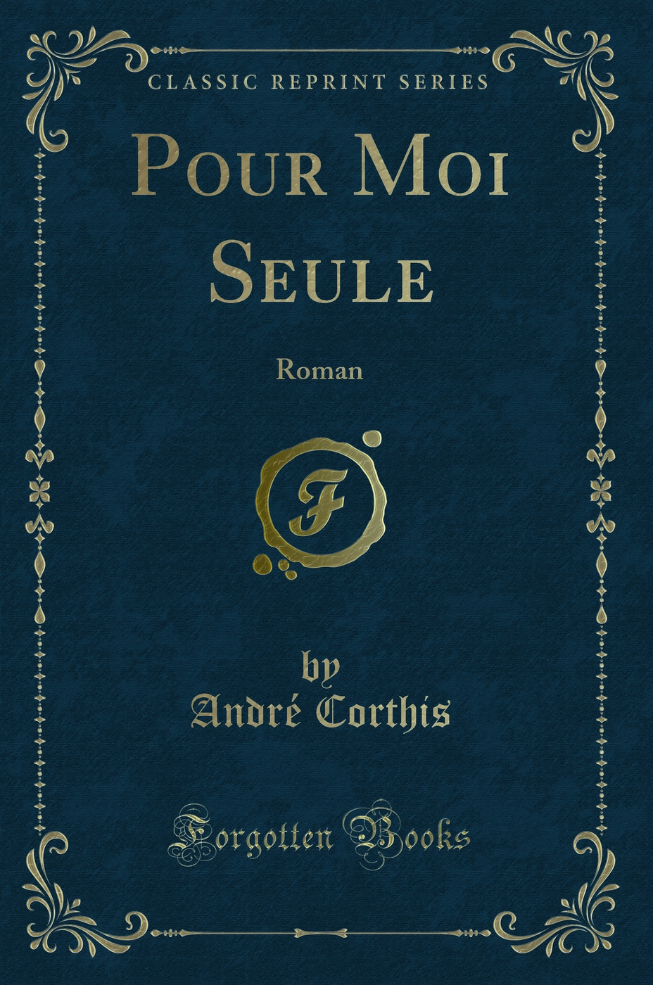 Pour Moi Seule: Roman (Classic Reprint)