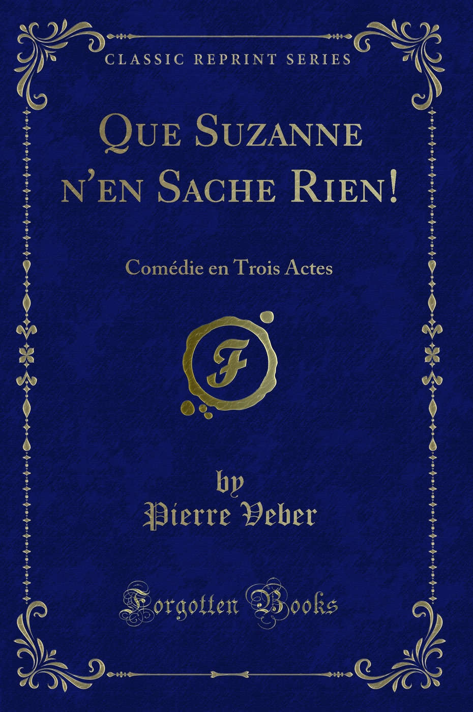 Que Suzanne n'en Sache Rien!: Comédie en Trois Actes (Classic Reprint)