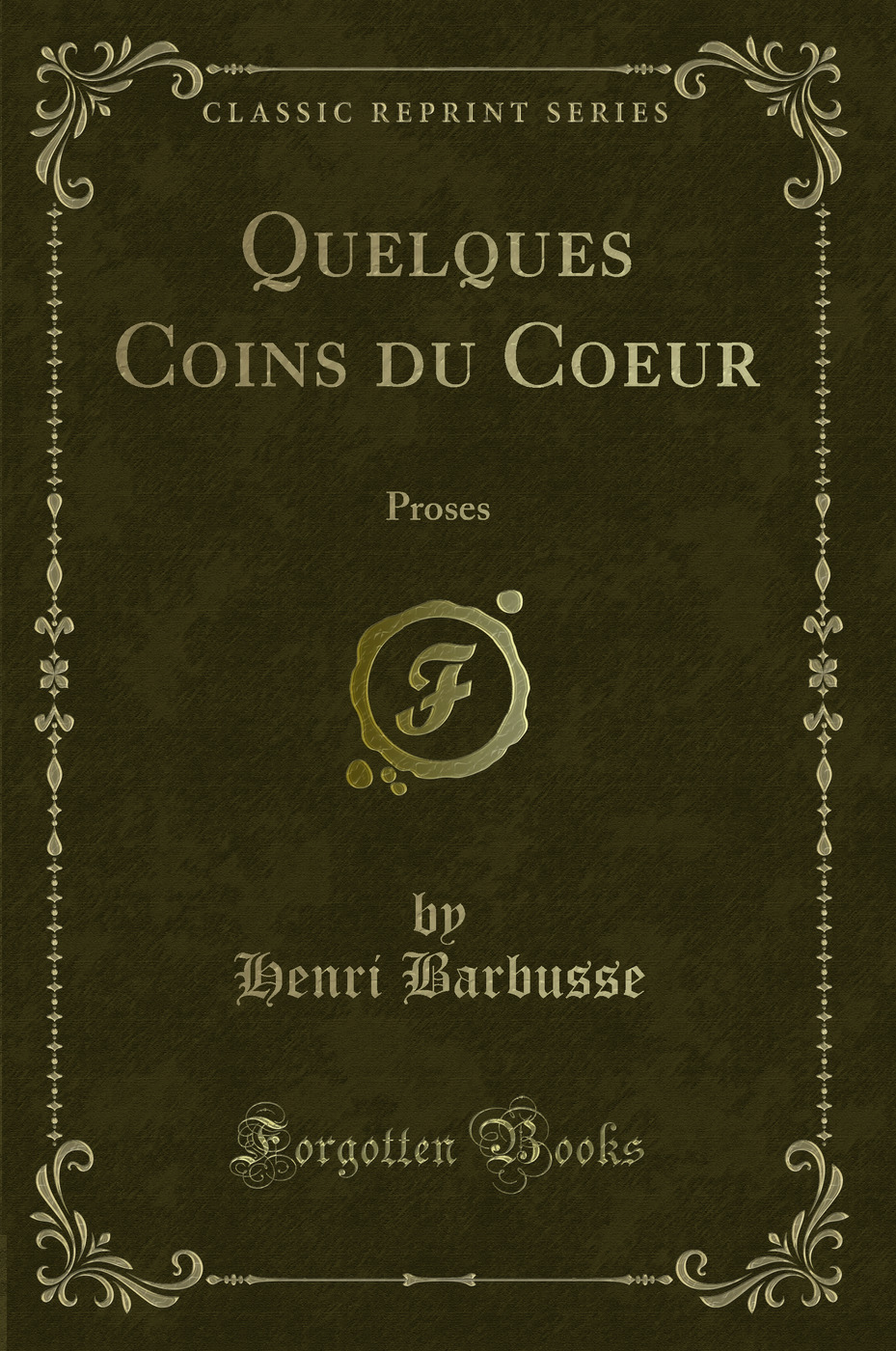 Quelques Coins du Coeur: Proses (Classic Reprint)