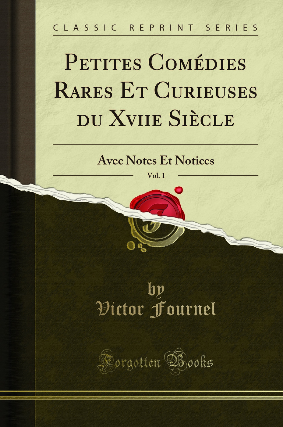 Petites Comédies Rares Et Curieuses du Xviie Siècle, Vol. 1: Avec Notes Et Notices (Classic Reprint)