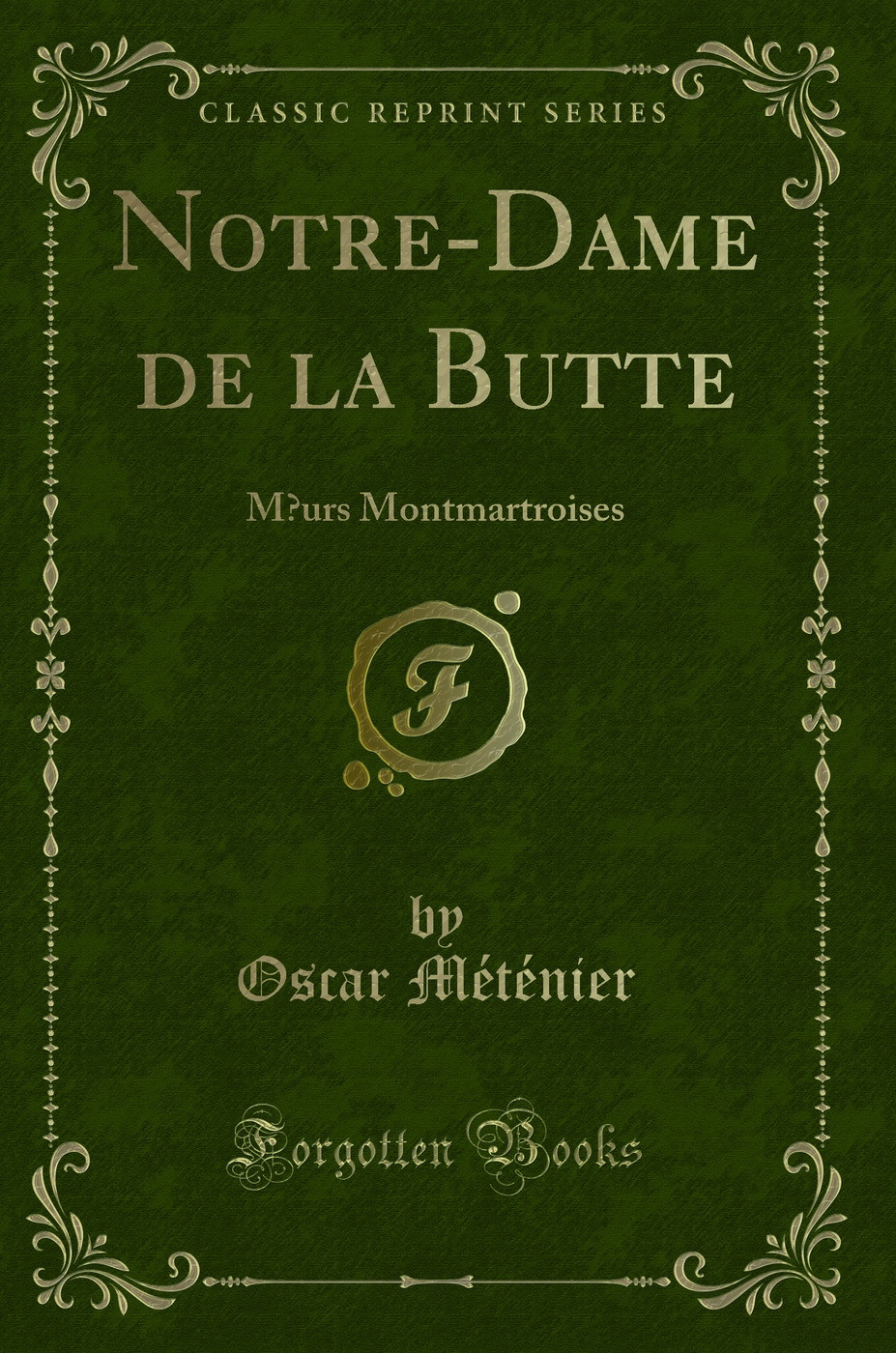 Notre-Dame de la Butte: Mœurs Montmartroises (Classic Reprint)