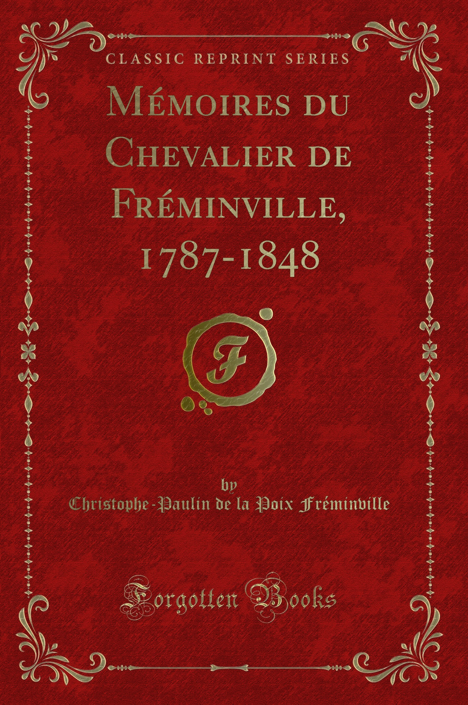 Mémoires du Chevalier de Fréminville, 1787-1848 (Classic Reprint)