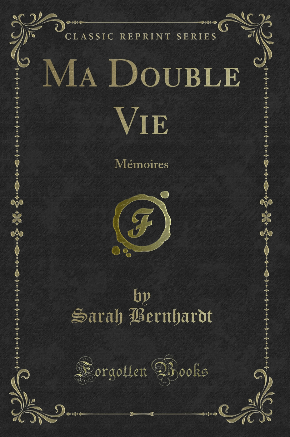 Ma Double Vie: Mémoires (Classic Reprint)