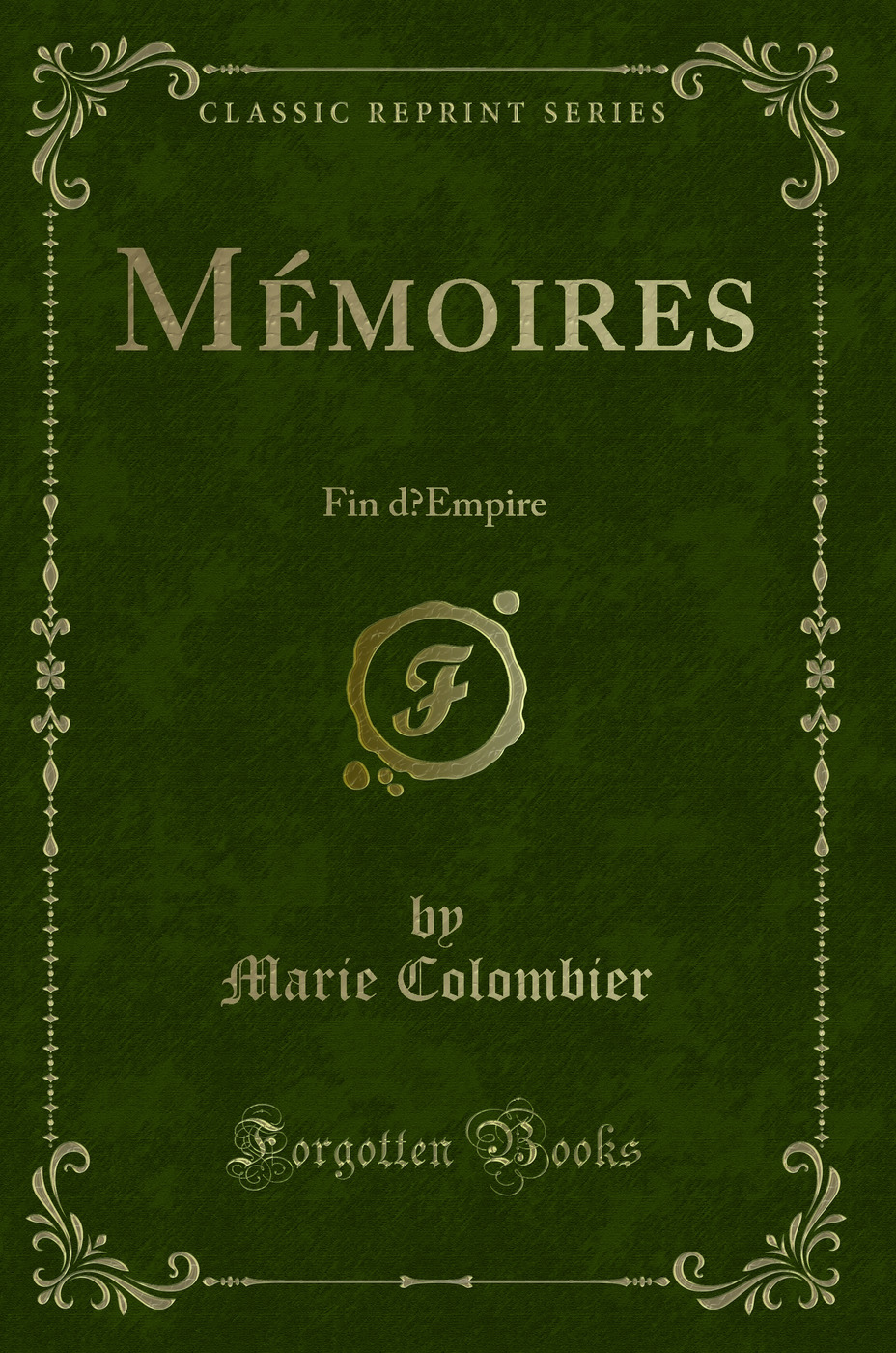 Mémoires: Fin d’Empire (Classic Reprint)