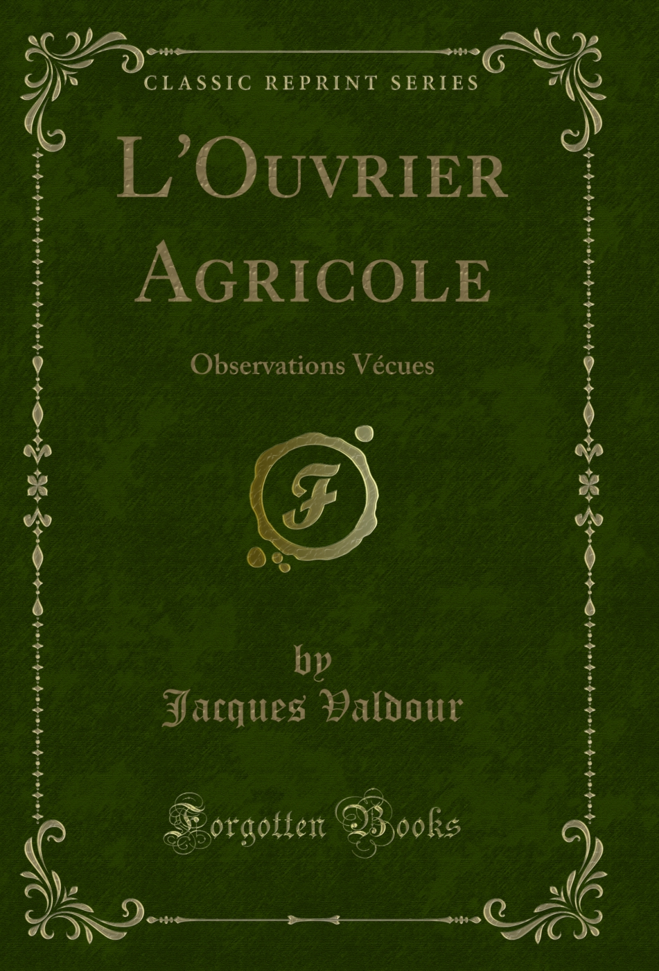 L'Ouvrier Agricole: Observations Vécues (Classic Reprint)