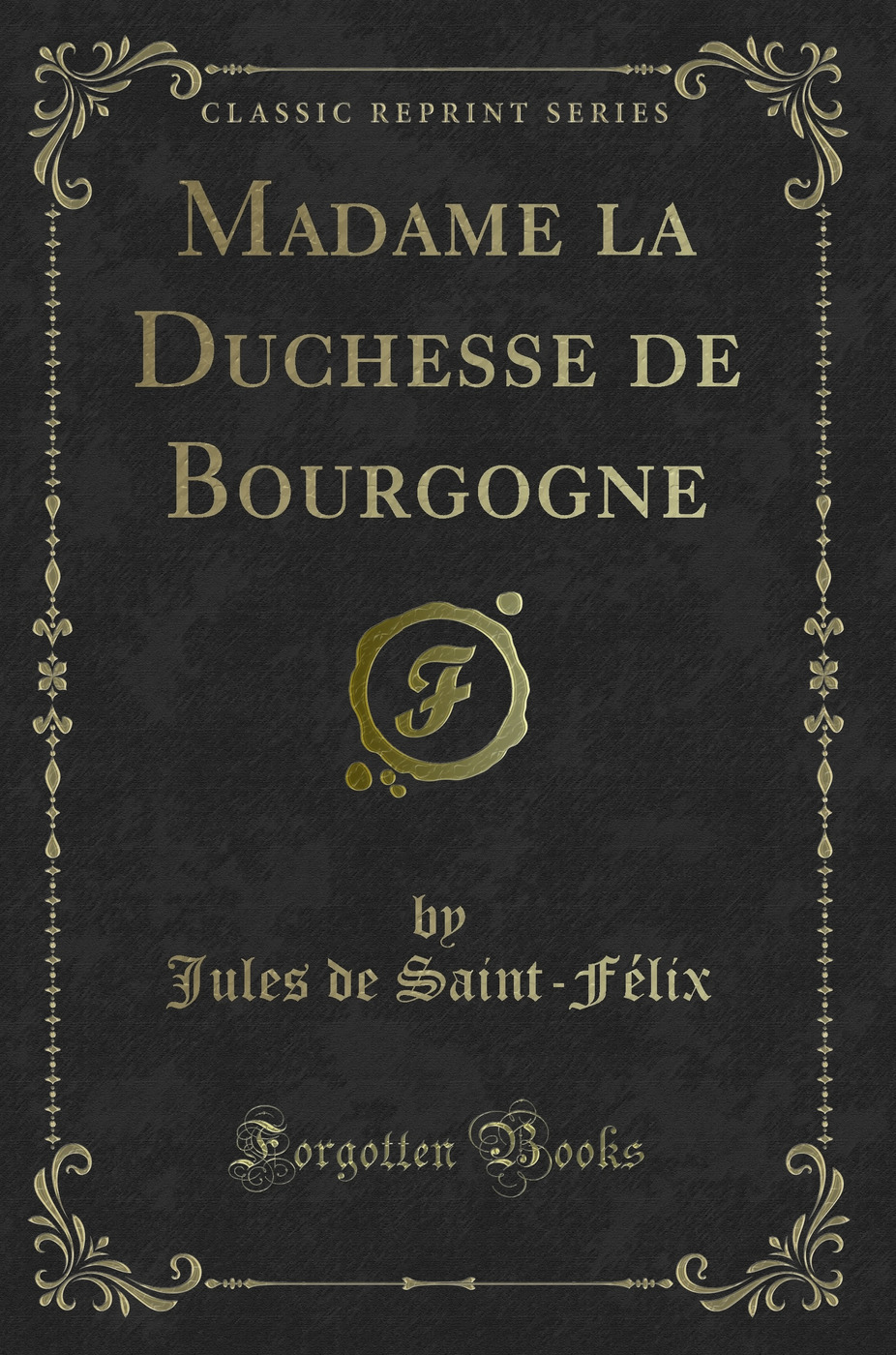 Madame la Duchesse de Bourgogne (Classic Reprint)