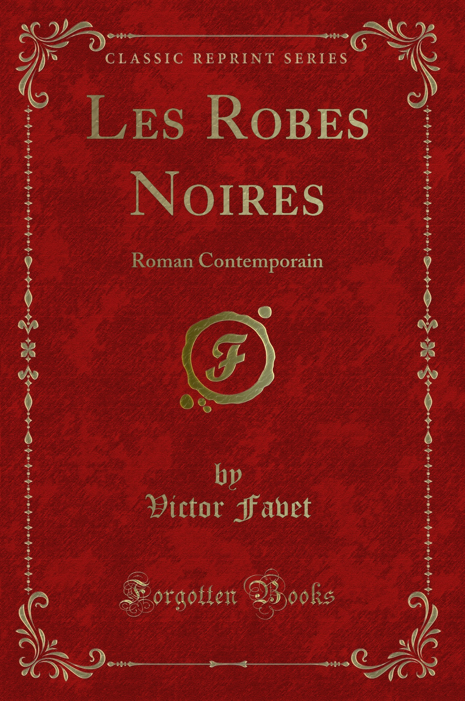 Les Robes Noires: Roman Contemporain (Classic Reprint)