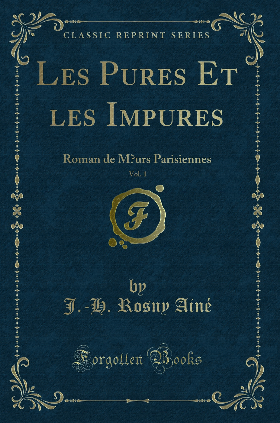 Les Pures Et les Impures, Vol. 1: Roman de Mœurs Parisiennes (Classic Reprint)