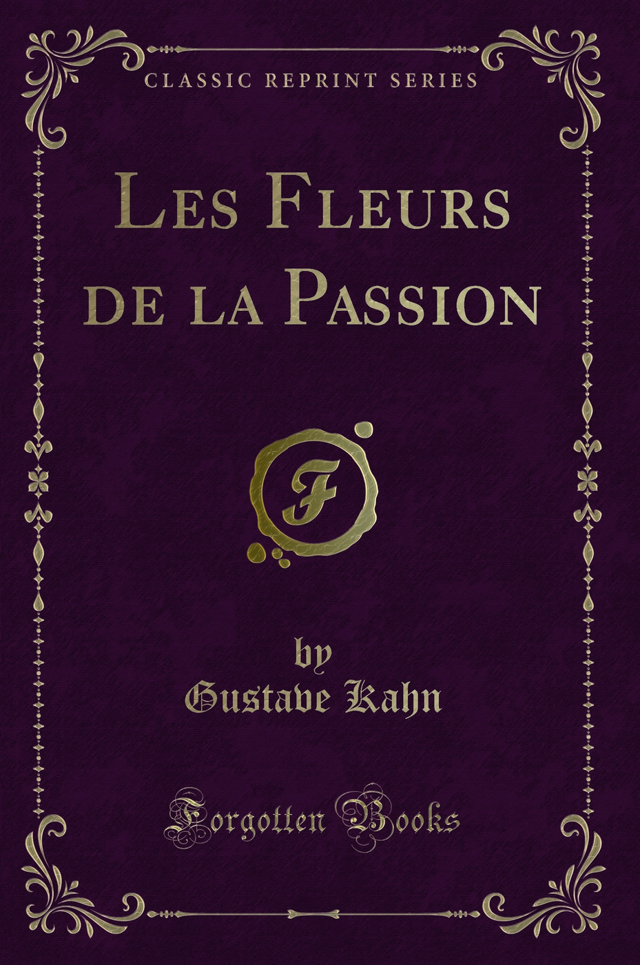Les Fleurs de la Passion (Classic Reprint)