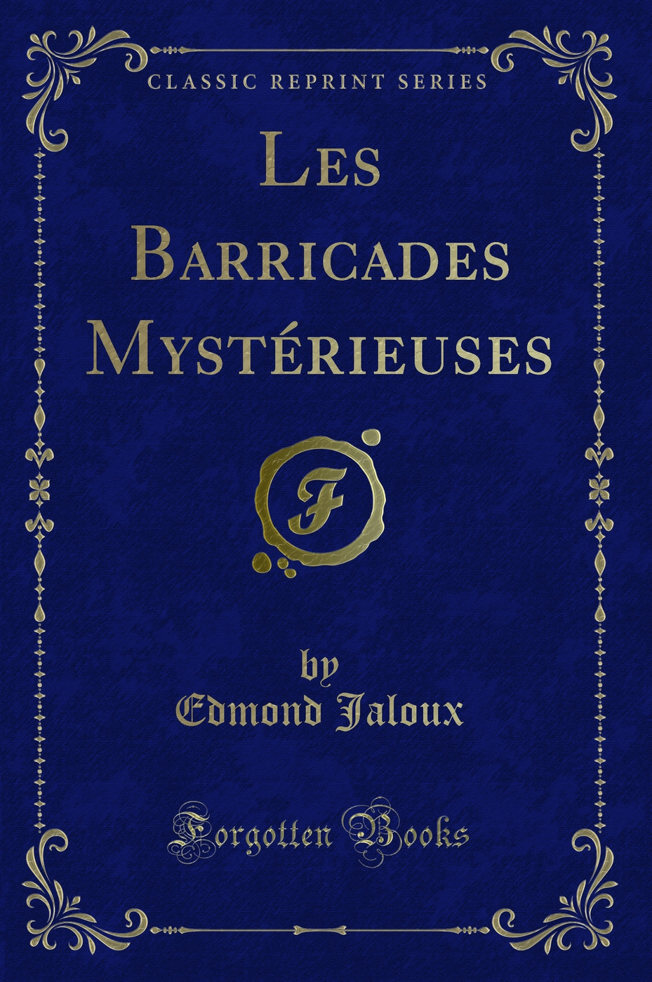Les Barricades Mystérieuses (Classic Reprint)