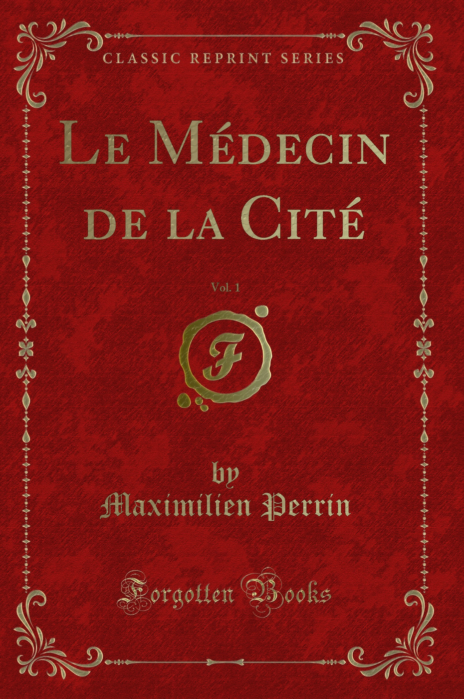Le Médecin de la Cité, Vol. 1 (Classic Reprint)
