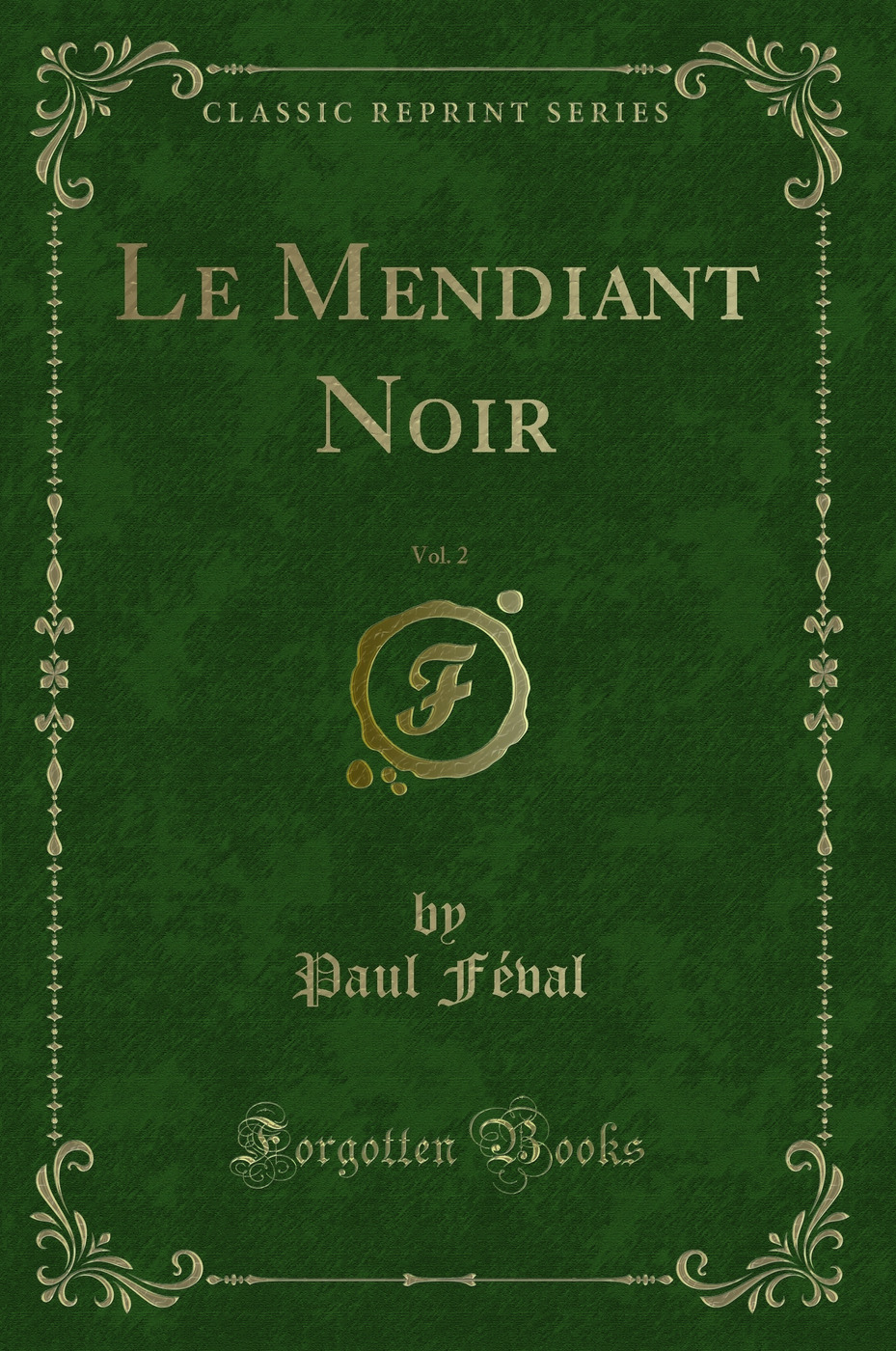 Le Mendiant Noir, Vol. 2 (Classic Reprint)