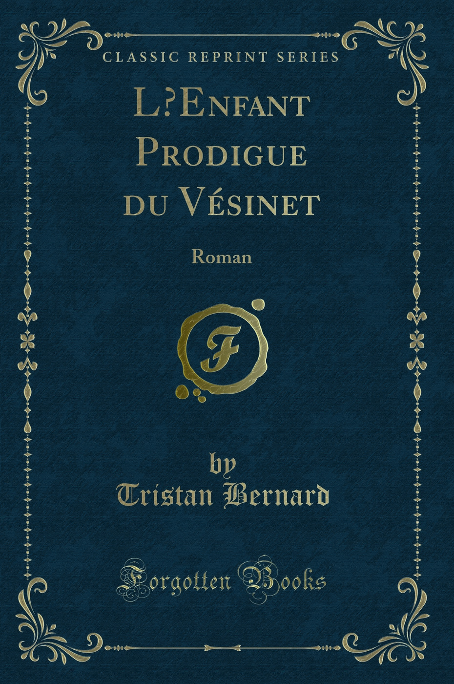 L’Enfant Prodigue du Vésinet: Roman (Classic Reprint)