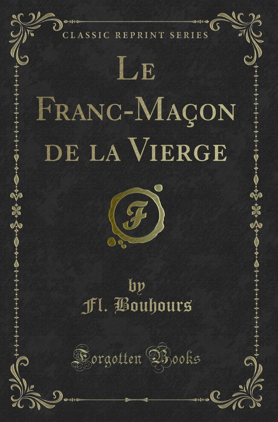 Le Franc-Maçon de la Vierge (Classic Reprint)