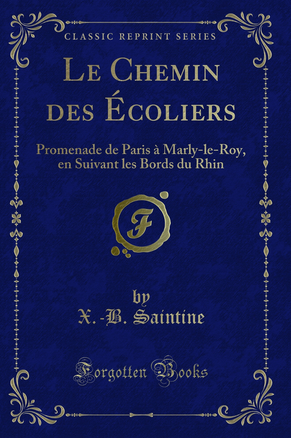 Le Chemin des Écoliers: Promenade de Paris à Marly-le-Roy, en Suivant les Bords du Rhin (Classic Reprint)