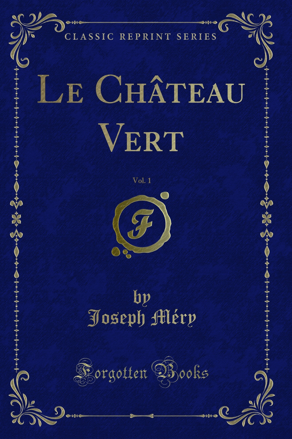 Le Château Vert, Vol. 1 (Classic Reprint)