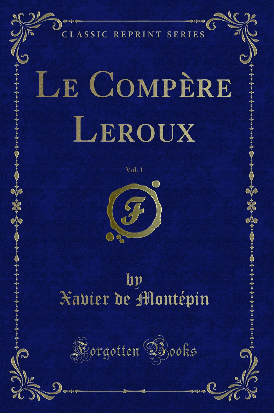 Le Compère Leroux, Vol. 1 (Classic Reprint)