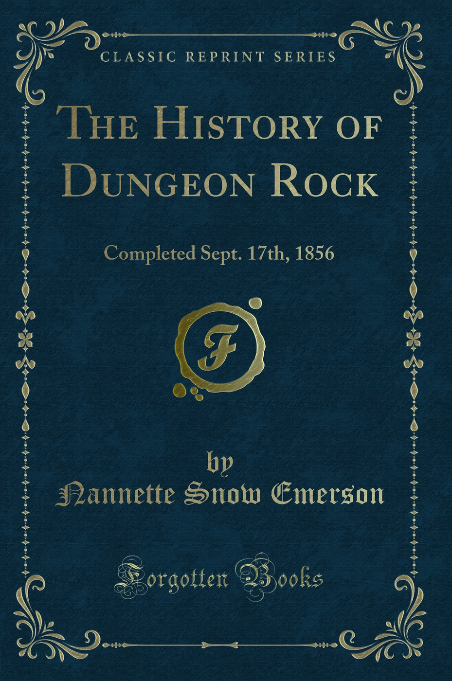 The History of Dungeon Rock: Completed Sept. 17th, 1856 (Classic Reprint)